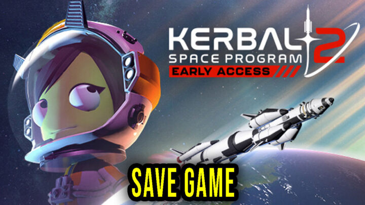 Kerbal Space Program 2 – Save game – location, backup, installation