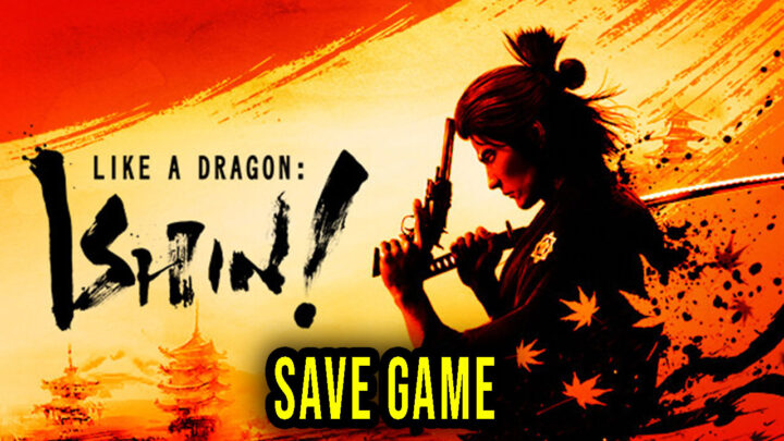 Like a Dragon: Ishin! – Save Game – lokalizacja, backup, wgrywanie