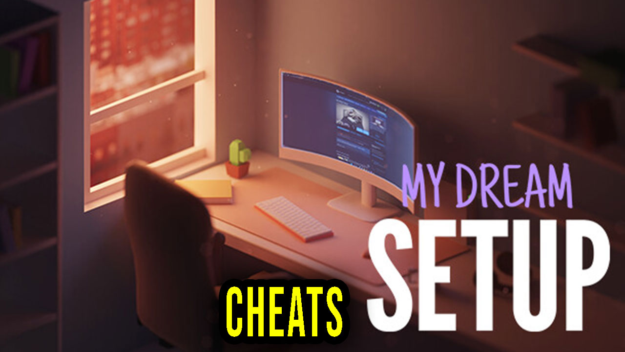 My dream setup Cheats, Trainers, Codes Games Manuals