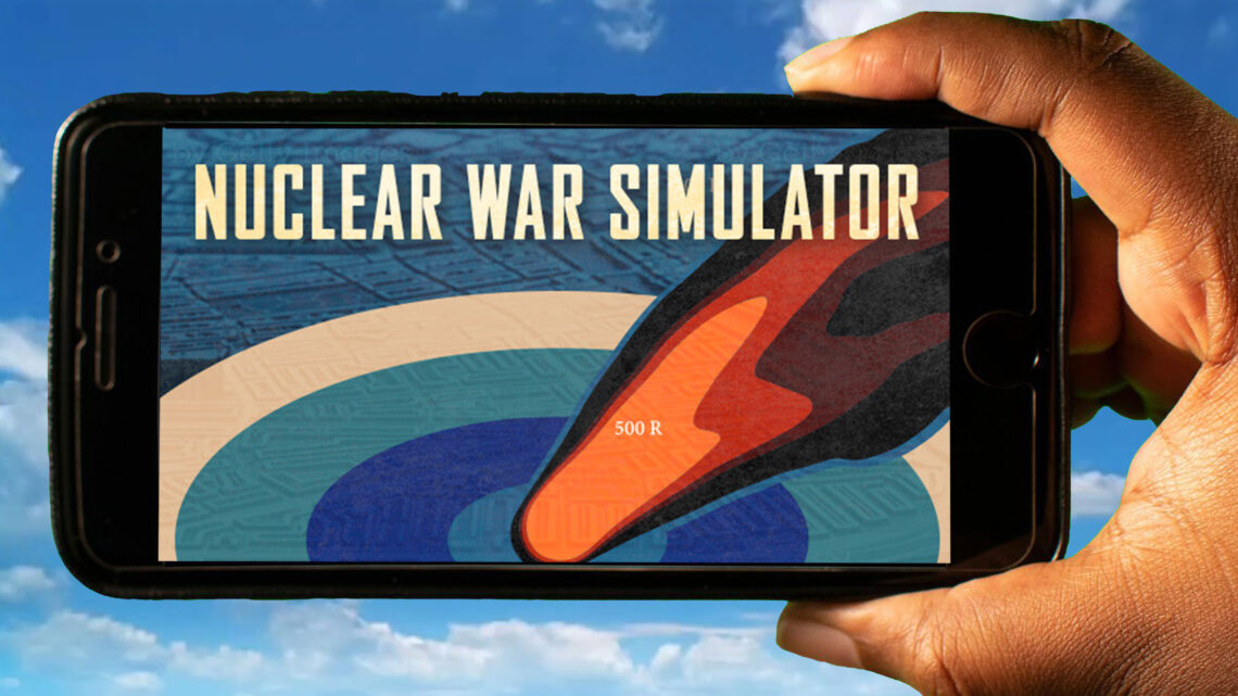 Nuclear War Simulator Mobile – Jak grać na telefonie z systemem Android lub iOS?