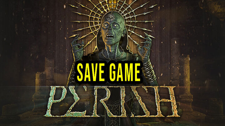 PERISH – Save game – location, backup, installation