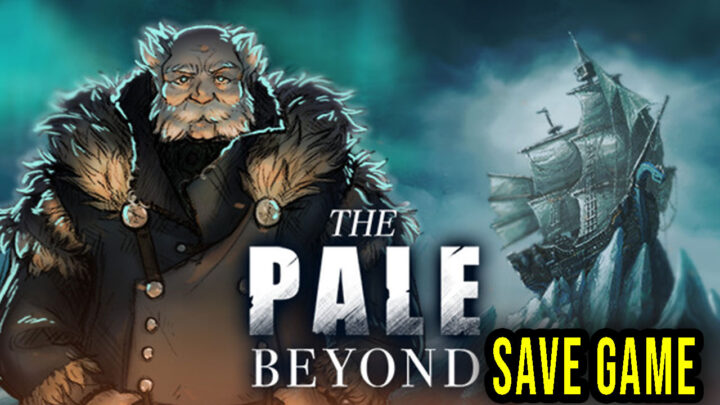 The Pale Beyond – Save game – location, backup, installation