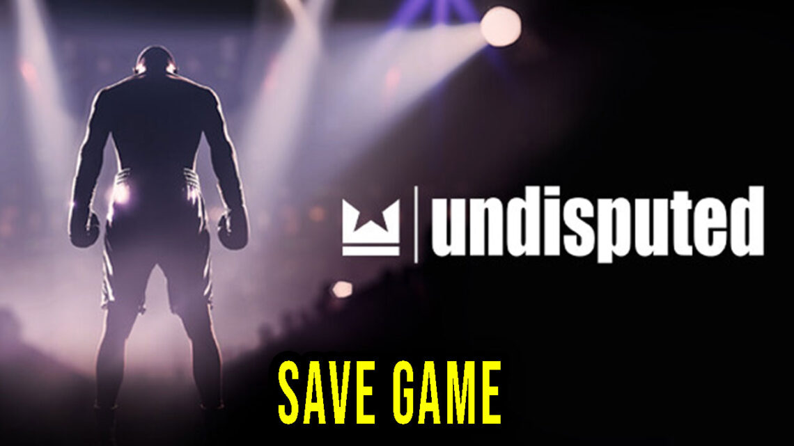 Undisputed – Save game – location, backup, installation