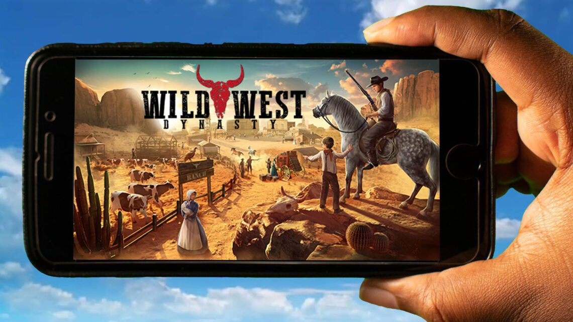 Wild West Dynasty Mobile – How to play on an Android or iOS phone?