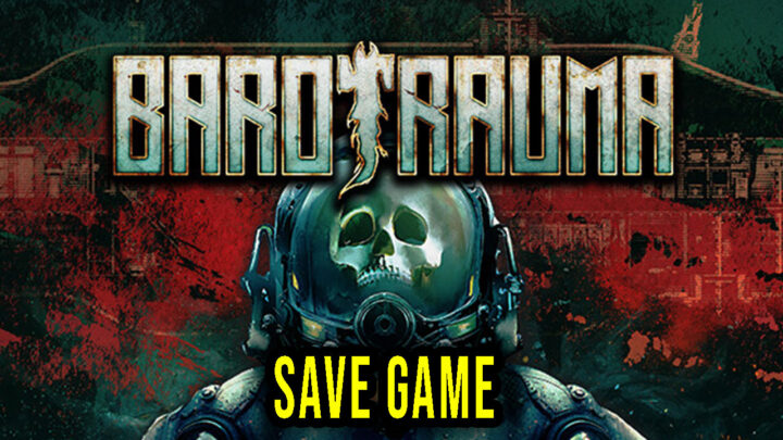 Barotrauma – Save game – location, backup, installation