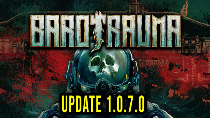 Barotrauma – Wersja 1.0.7.0 – Aktualizacja, changelog, pobieranie