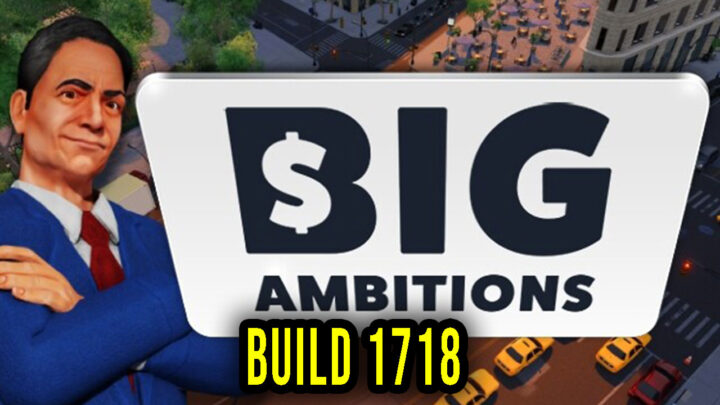 Big Ambitions – Wersja „Build 1718” – Aktualizacja, changelog, pobieranie