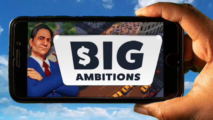 Big Ambitions Mobile – Jak grać na telefonie z systemem Android lub iOS?