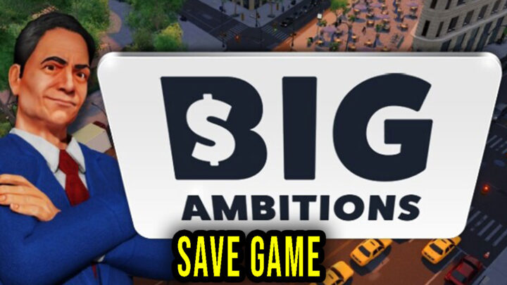 Big Ambitions – Save game – location, backup, installation
