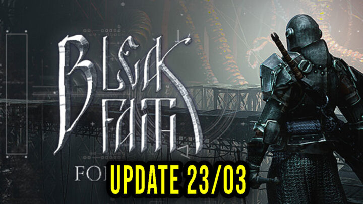 Bleak Faith: Forsaken – Version 23/03 – Update, changelog, download