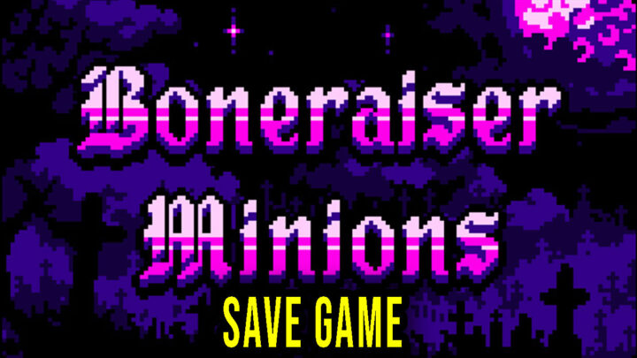 Boneraiser Minions – Save game – location, backup, installation