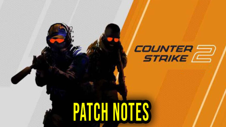 Counter Strike 2 – Version “Source 2” – Patch notes, changelog, download