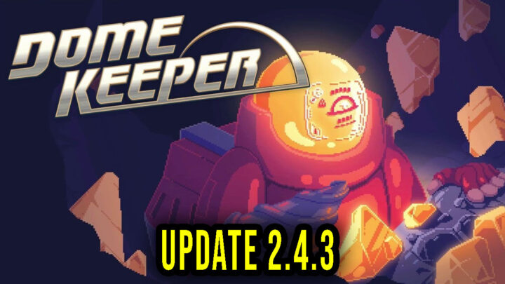 Dome Keeper – Version 2.4.3 – Patch notes, changelog, download