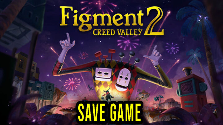 Figment 2: Creed Valley – Save Game – lokalizacja, backup, wgrywanie