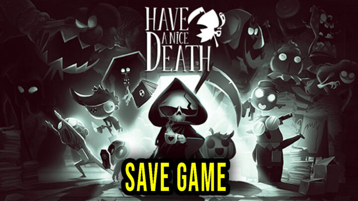 Have a Nice Death – Save Game – lokalizacja, backup, wgrywanie