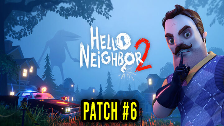 Hello Neighbor 2 – Version Patch #6 – Update, changelog, download