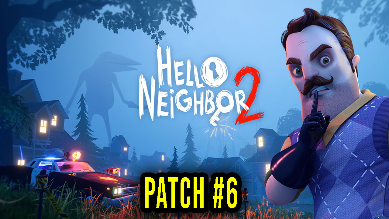 Hello Neighbor 2 Version Patch 6 Update, changelog, download