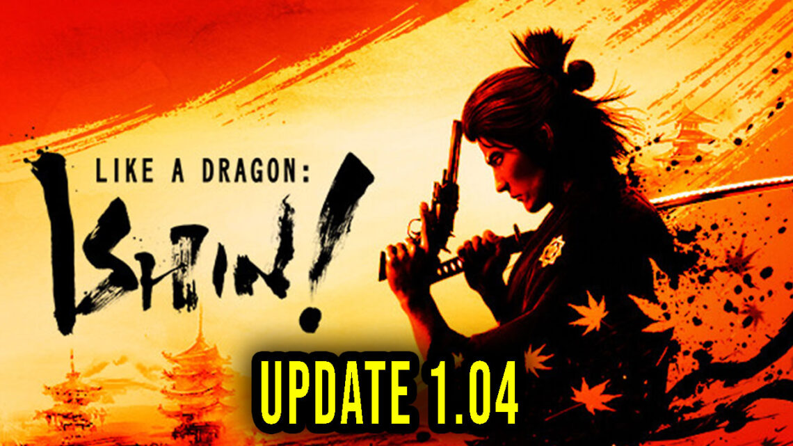 Like a Dragon: Ishin! – Version 1.04 – Update, changelog, download