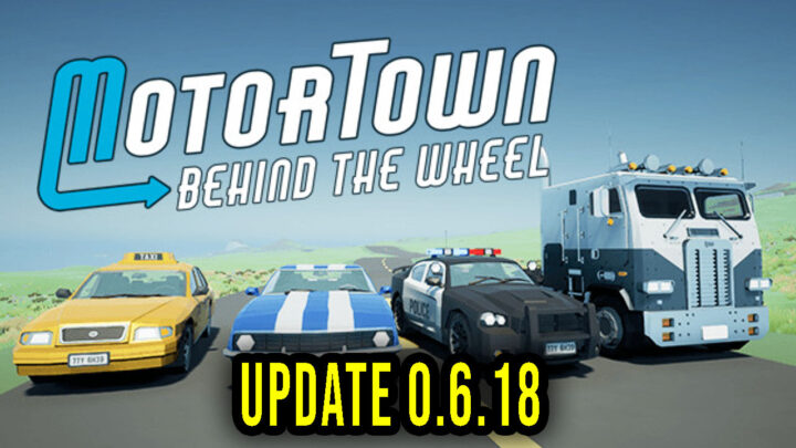 Motor Town: Behind The Wheel – Wersja 0.6.18 – Aktualizacja, changelog, pobieranie