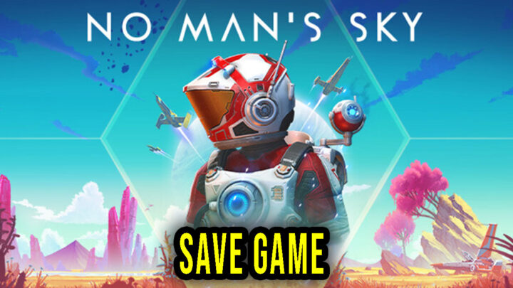 No Man’s Sky – Save game – location, backup, installation
