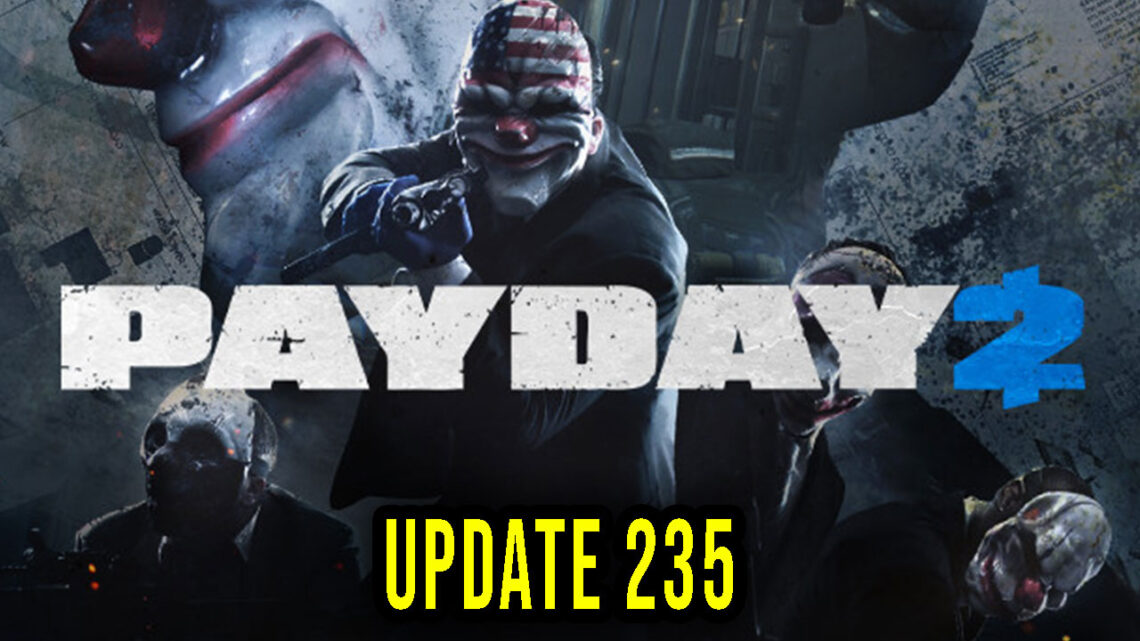 PAYDAY 2 – Wersja 235 – Aktualizacja, changelog, pobieranie