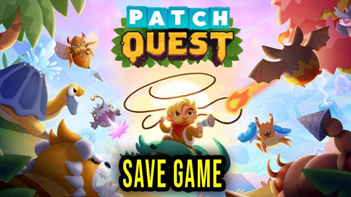 Patch Quest – Save game – location, backup, installation