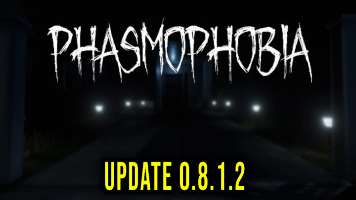 Phasmophobia – Version v0.8.1.2 – Update, changelog, download