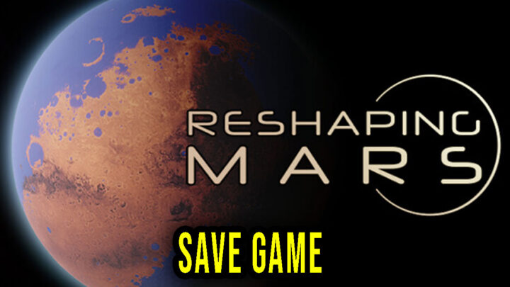 Reshaping Mars – Save game – location, backup, installation