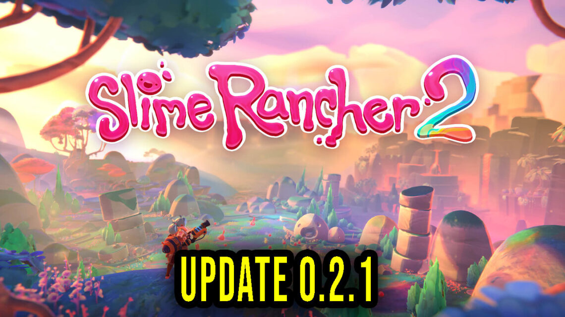 Slime Rancher 2 – Version 0.2.1 – Patch notes, changelog, download