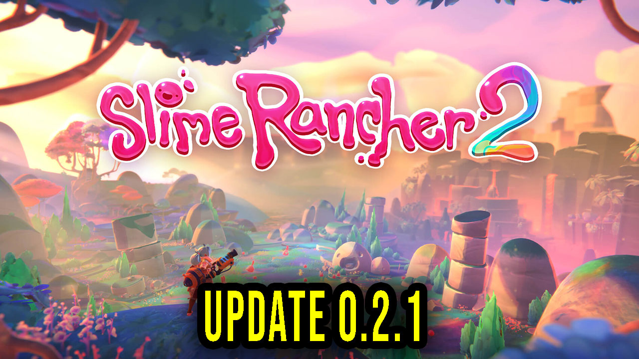 Slime Rancher 2 - Patch 0.2.1 Notes - Slime Rancher 2