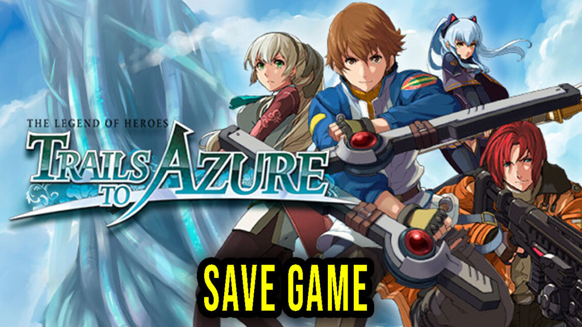 The Legend of Heroes: Trails to Azure – Save Game – lokalizacja, backup, wgrywanie