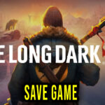 The Long Dark – Save game – location, backup, installation