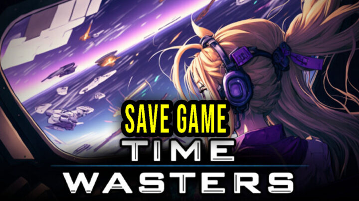 Time Wasters – Save game – location, backup, installation