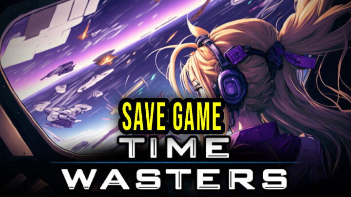 Time Wasters – Save Game – lokalizacja, backup, wgrywanie