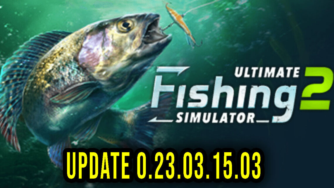 Ultimate Fishing Simulator 2 – Version 0.23.03.15.03 – Update, changelog, download