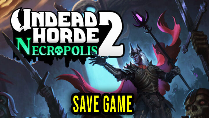 Undead Horde 2: Necropolis – Save Game – lokalizacja, backup, wgrywanie