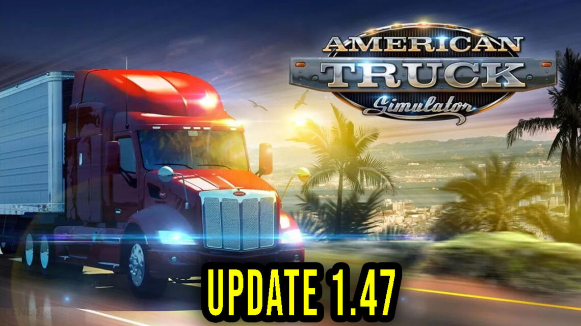 American Truck Simulator – Version 1.47 – Patch notes, changelog, download