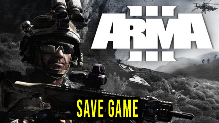 Arma 3 – Save Game – lokalizacja, backup, wgrywanie