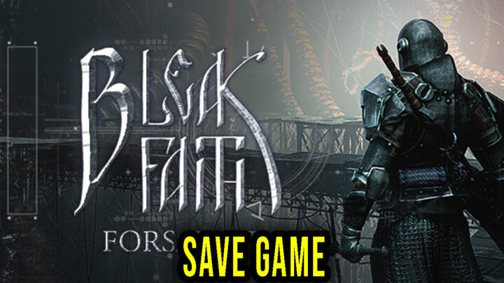 Bleak Faith: Forsaken – Save game – location, backup, installation