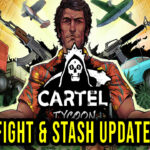 Cartel Tycoon - Wersja "Fight & Stash" - Lista zmian, changelog, pobieranie