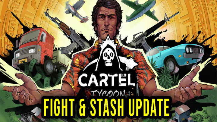 Cartel Tycoon – Version “Fight & Stash” – Patch notes, changelog, download