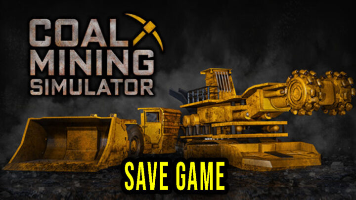 Coal Mining Simulator – Save Game – lokalizacja, backup, wgrywanie