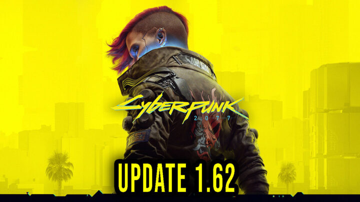 Cyberpunk 2077 – Version 1.62 – Patch notes, changelog, download