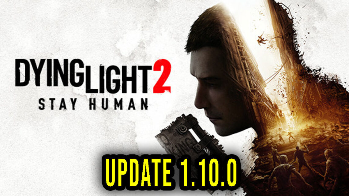 Dying Light 2 – Version 1.10.0 – Patch notes, changelog, download