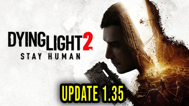 Dying Light 2 – Version 1.35 – Patch notes, changelog, download