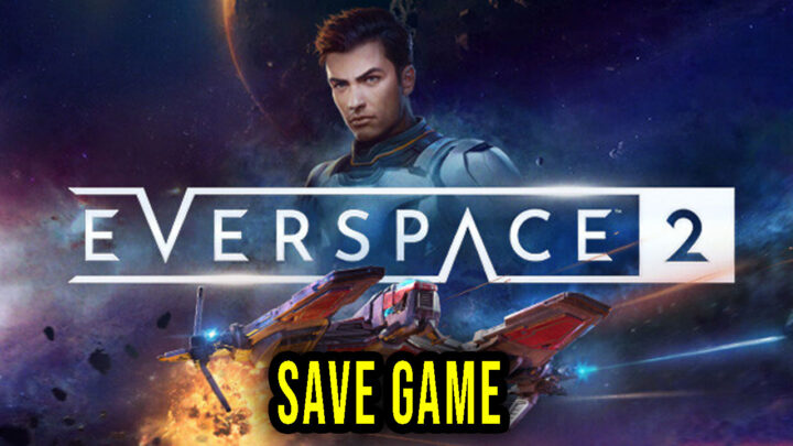 EVERSPACE 2 – Save Game – lokalizacja, backup, wgrywanie