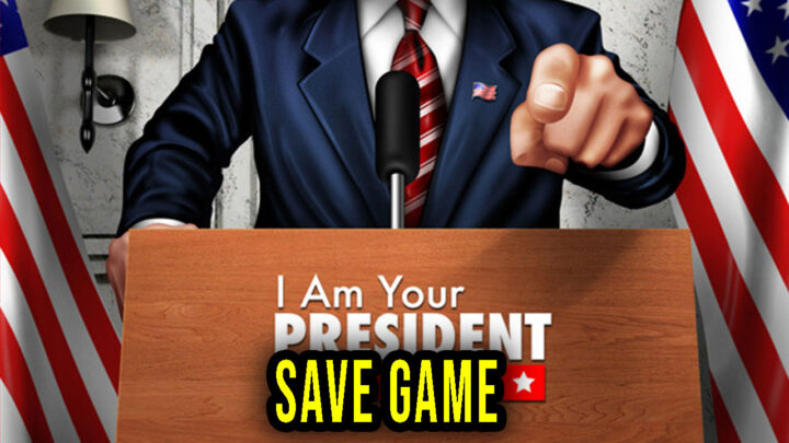 I Am Your President – Save game – location, backup, installation