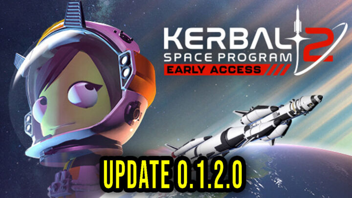 Kerbal Space Program 2 – Version 0.1.2.0 – Patch notes, changelog, download
