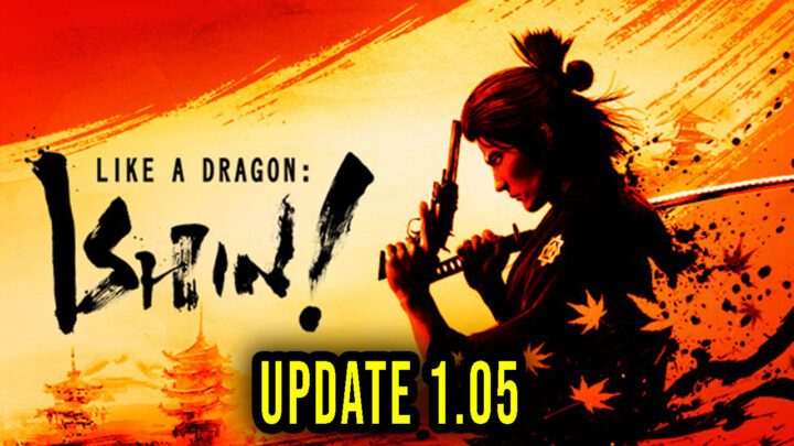 Like a Dragon: Ishin! – Wersja 1.05 – Lista zmian, changelog, pobieranie