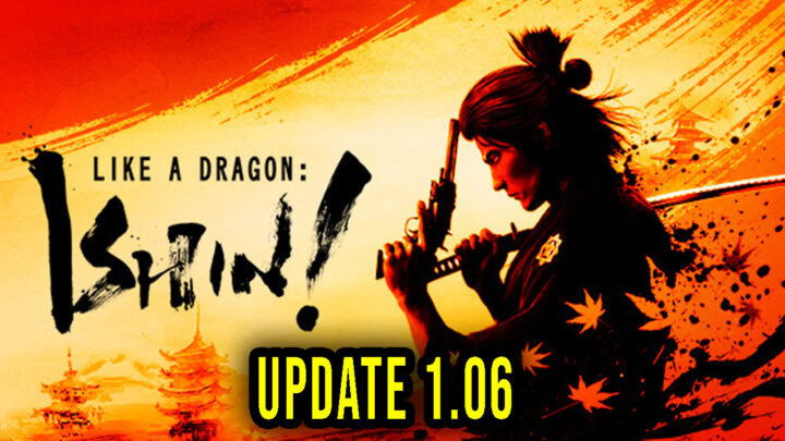 Like a Dragon: Ishin! – Wersja 1.06 – Lista zmian, changelog, pobieranie